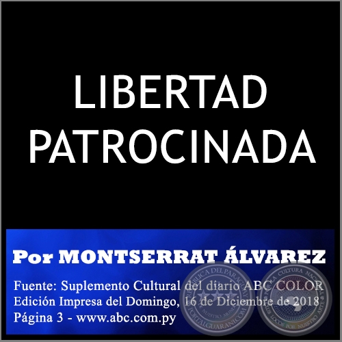 LIBERTAD PATROCINADA - Por MONTSERRAT LVAREZ - Domingo, 16 de Diciembre de 2018